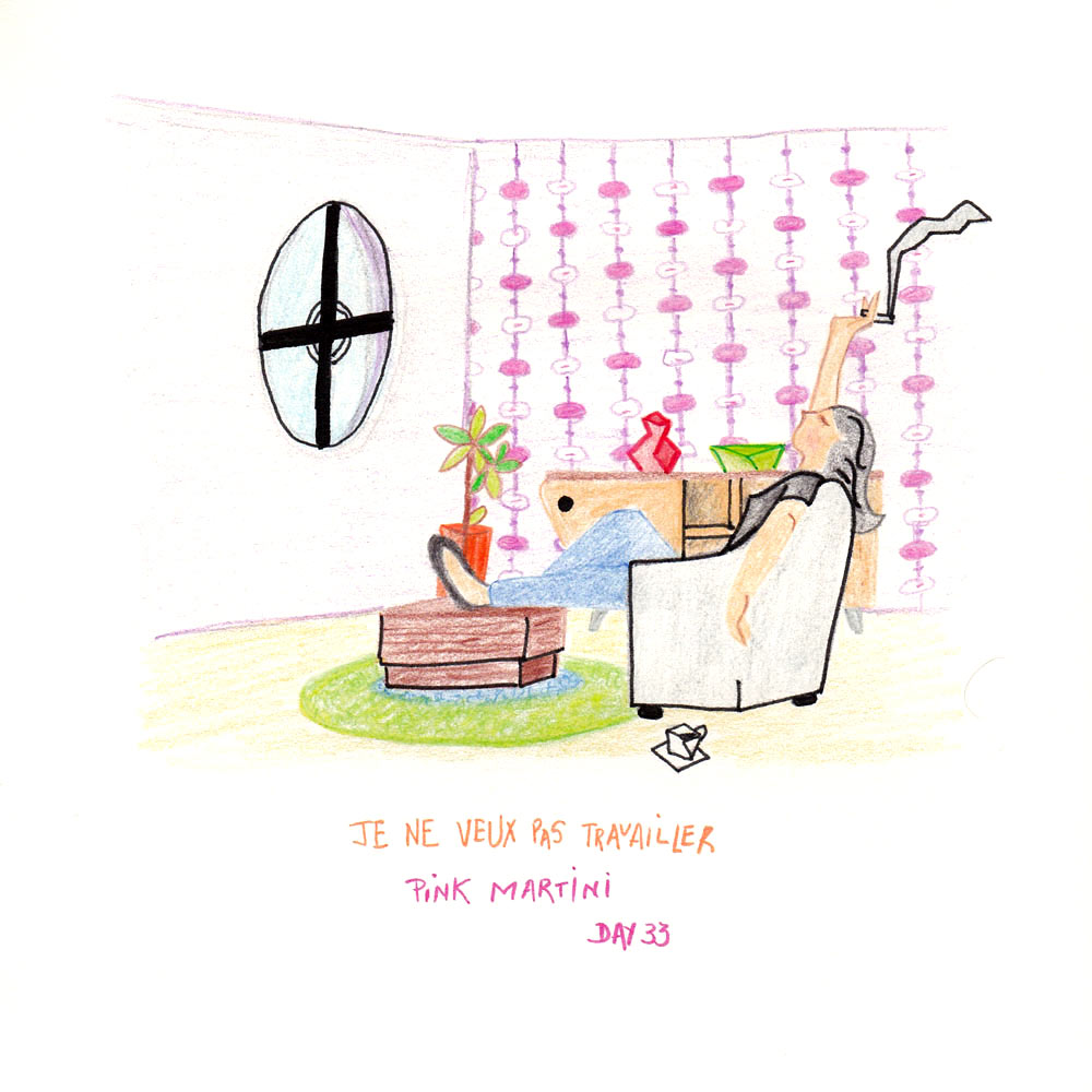 Day 33: Je ne veux pas travailler, Pink Martini
